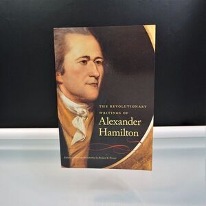 Revolutionary Writings of Alexander Hamilton By Richard Vernier 2008 Paperback